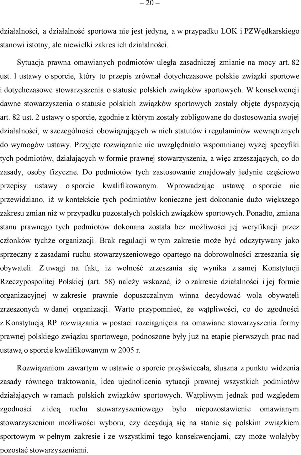 1 ustawy o sporcie, który to przepis zrównał dotychczasowe polskie związki sportowe i dotychczasowe stowarzyszenia o statusie polskich związków sportowych.