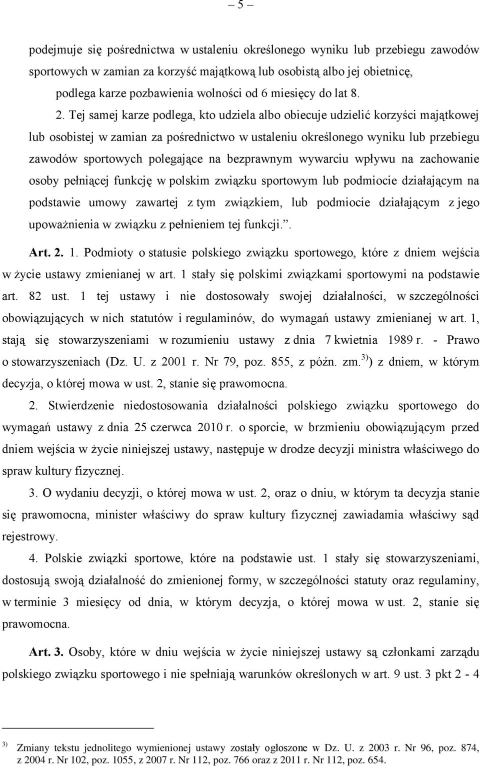 Tej samej karze podlega, kto udziela albo obiecuje udzielić korzyści majątkowej lub osobistej w zamian za pośrednictwo w ustaleniu określonego wyniku lub przebiegu zawodów sportowych polegające na