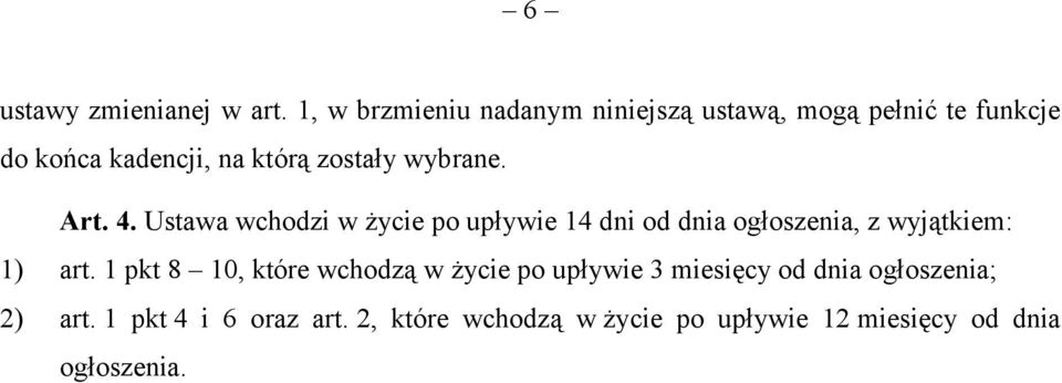 wybrane. Art. 4. Ustawa wchodzi w życie po upływie 14 dni od dnia ogłoszenia, z wyjątkiem: 1) art.