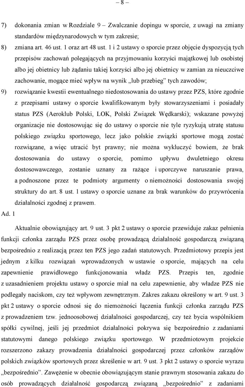 obietnicy w zamian za nieuczciwe zachowanie, mogące mieć wpływ na wynik lub przebieg tych zawodów; 9) rozwiązanie kwestii ewentualnego niedostosowania do ustawy przez PZS, które zgodnie z przepisami