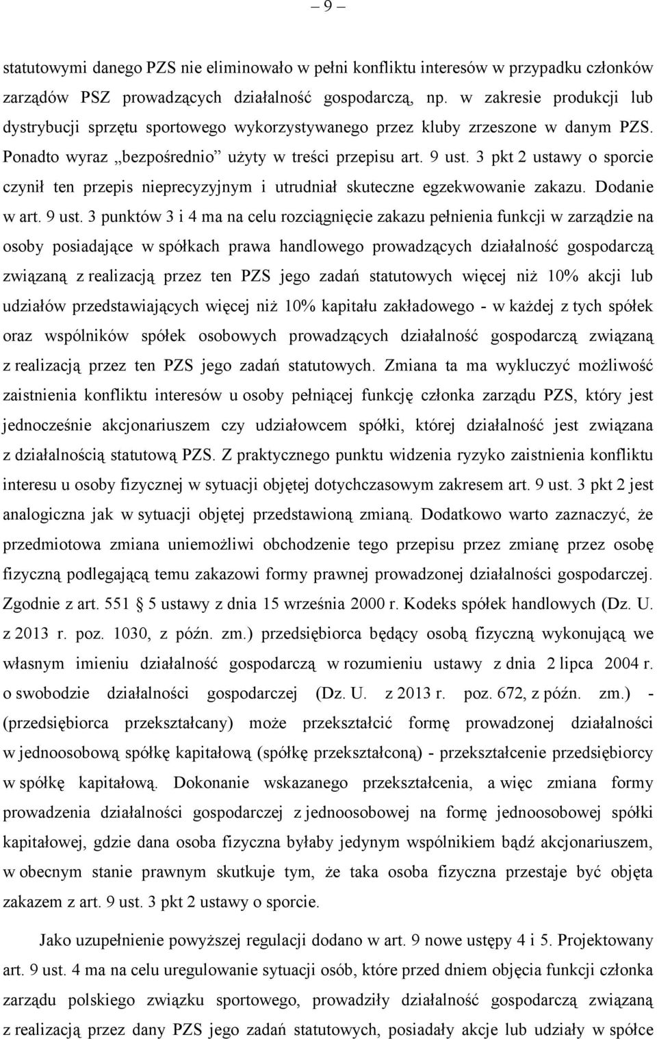 3 pkt 2 ustawy o sporcie czynił ten przepis nieprecyzyjnym i utrudniał skuteczne egzekwowanie zakazu. Dodanie w art. 9 ust.