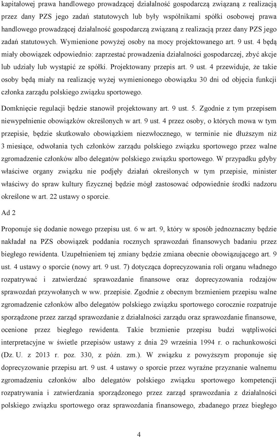 4 bd miały obowizek odpowiednio: zaprzesta prowadzenia działalnoci gospodarczej, zby akcje lub udziały lub wystpi ze spółki. Projektowany przepis art. 9 ust.