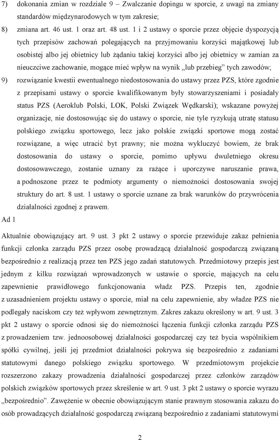 zamian za nieuczciwe zachowanie, mogce mie wpływ na wynik lub przebieg tych zawodów; 9) rozwizanie kwestii ewentualnego niedostosowania do ustawy przez PZS, które zgodnie z przepisami ustawy o