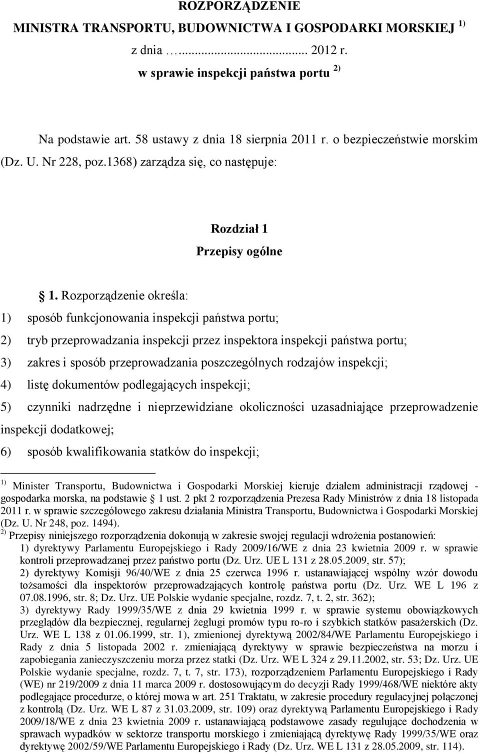 Rozporządzenie określa: 1) sposób funkcjonowania inspekcji państwa portu; 2) tryb przeprowadzania inspekcji przez inspektora inspekcji państwa portu; 3) zakres i sposób przeprowadzania poszczególnych