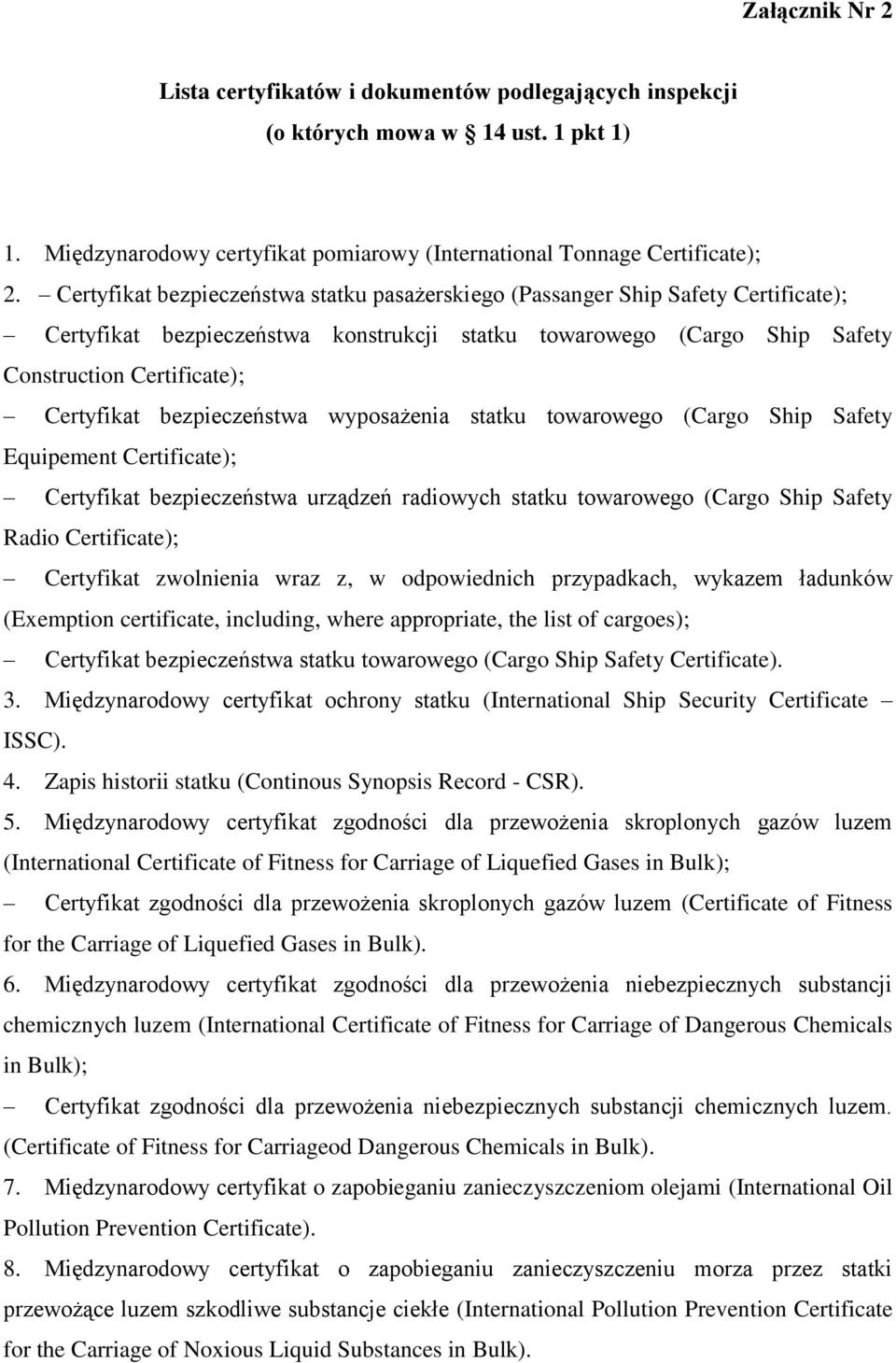 bezpieczeństwa wyposażenia statku towarowego (Cargo Ship Safety Equipement Certificate); Certyfikat bezpieczeństwa urządzeń radiowych statku towarowego (Cargo Ship Safety Radio Certificate);