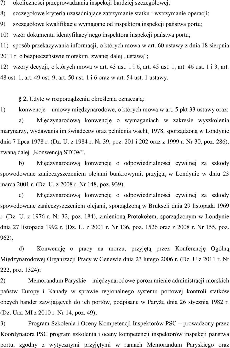 o bezpieczeństwie morskim, zwanej dalej ustawą ; 12) wzory decyzji, o których mowa w art. 43 ust. 1 i 6, art. 45 ust. 1, art. 46 ust. 1 i 3, art. 48 ust. 1, art. 49 ust. 9, art. 50 ust.