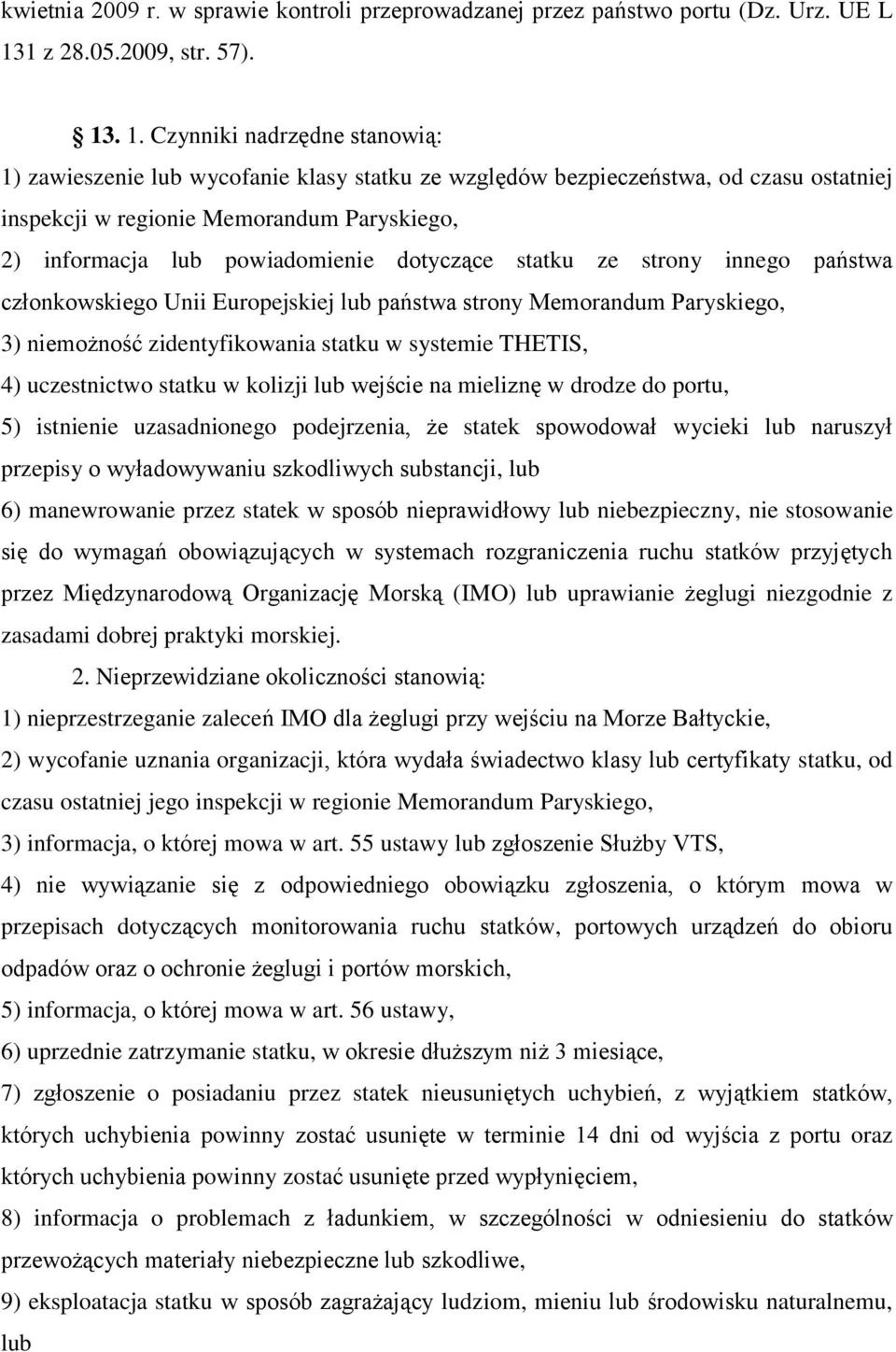 . 1. Czynniki nadrzędne stanowią: 1) zawieszenie lub wycofanie klasy statku ze względów bezpieczeństwa, od czasu ostatniej inspekcji w regionie Memorandum Paryskiego, 2) informacja lub powiadomienie