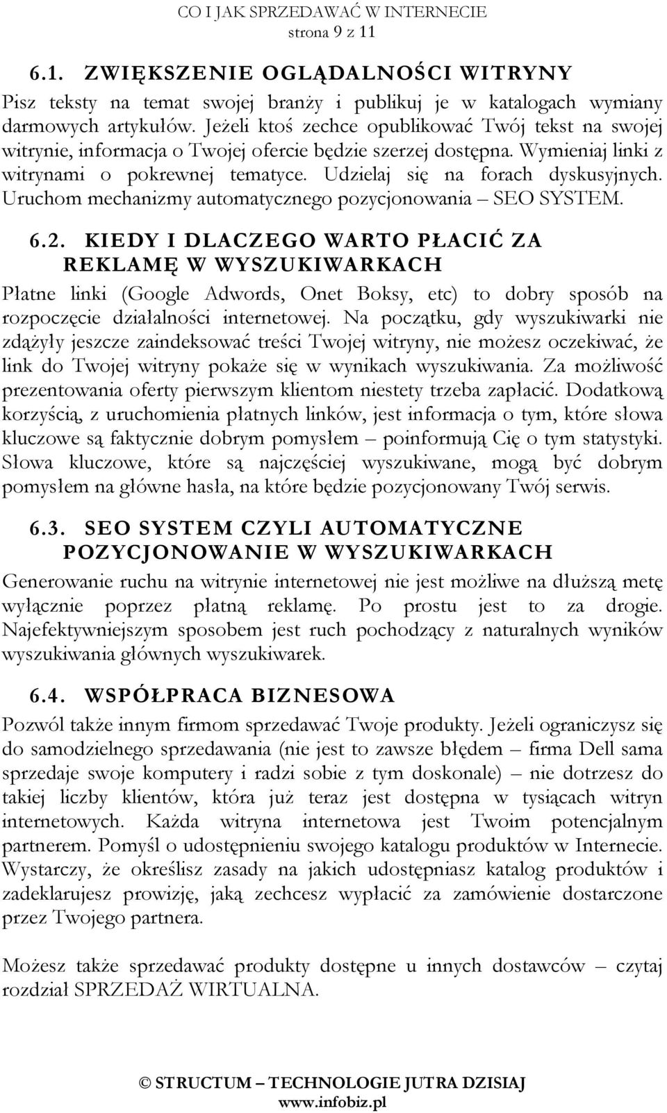 Udzielaj się na forach dyskusyjnych. Uruchom mechanizmy automatycznego pozycjonowania SEO SYSTEM. 6.2.