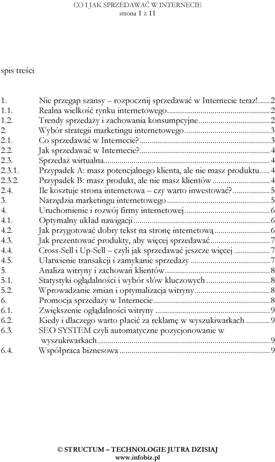 ..4 2.3.2. Przypadek B: masz produkt, ale nie masz klientów...4 2.4. Ile kosztuje strona internetowa czy warto inwestować?...5 3. Narzędzia marketingu internetowego...5 4.