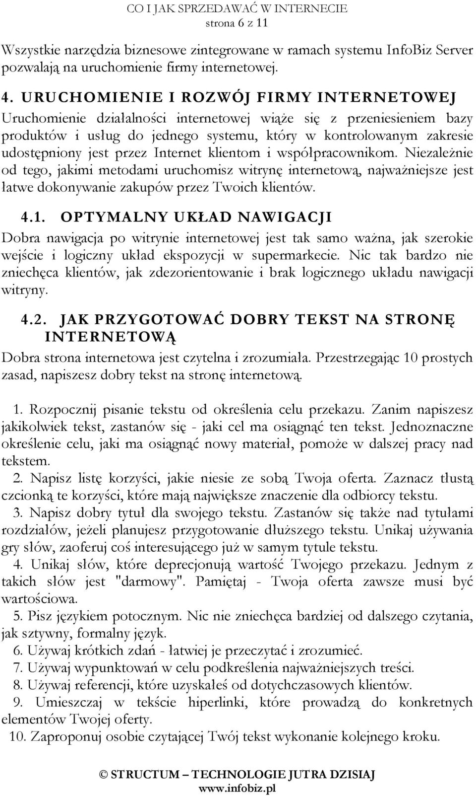 przez Internet klientom i współpracownikom. NiezaleŜnie od tego, jakimi metodami uruchomisz witrynę internetową, najwaŝniejsze jest łatwe dokonywanie zakupów przez Twoich klientów. 4.1.