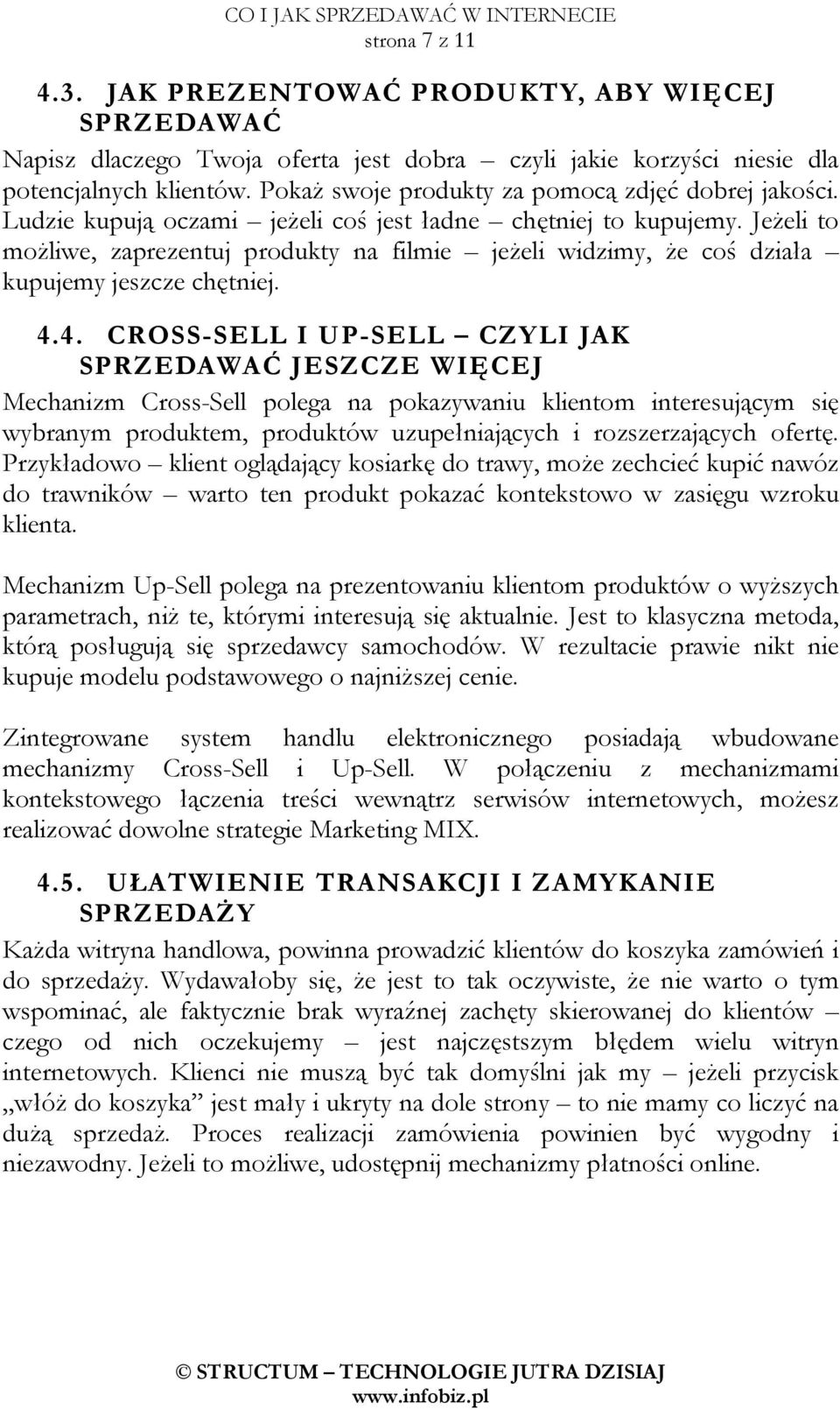 JeŜeli to moŝliwe, zaprezentuj produkty na filmie jeŝeli widzimy, Ŝe coś działa kupujemy jeszcze chętniej. 4.