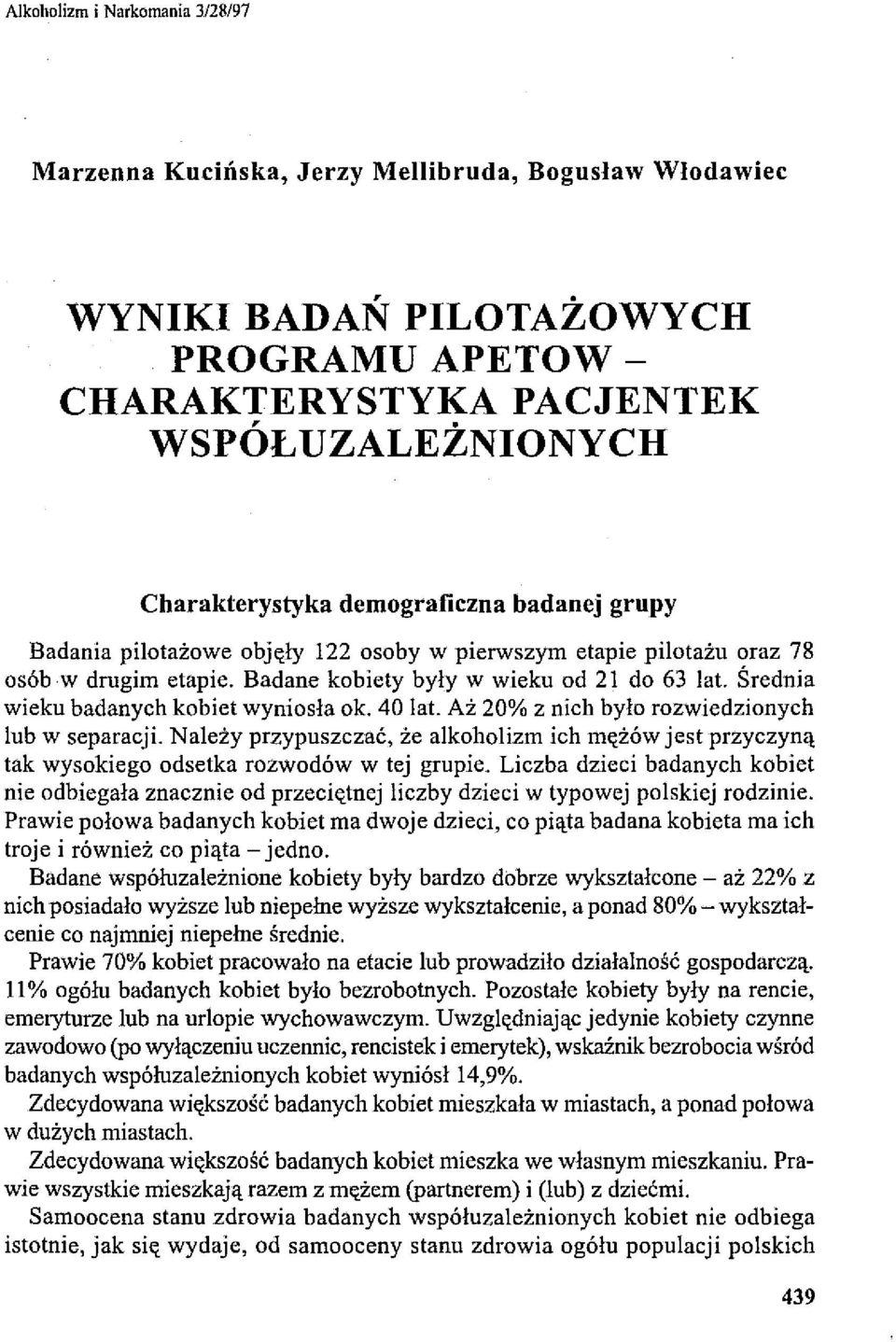 Średnia wieku badanych kobiet wyniosła ok. 40 lat. Aż 20% z nich było rozwiedzionych lub w separacji.