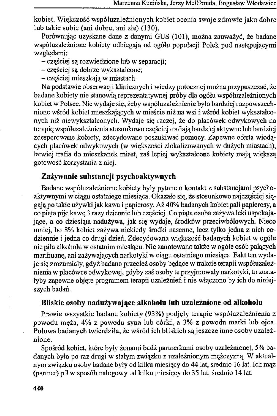 eżnione kobiety odbiegają od ogółu populacji Polek pod następującymi względami: - częściej są rozwiedzione lub w separacji; - częściej są dobrze wykształcone; - częściej mieszkają w miastach.