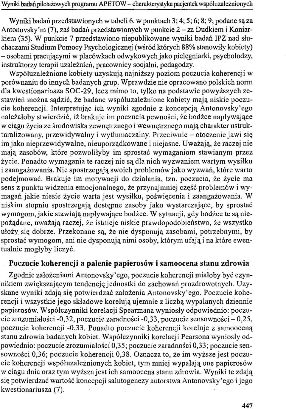 W punkcie 7 przedstawiono niepublikowane wyniki badań IPZ nad słuchaczami Studium Pomocy Psychologicznej (wśród których 88% stanowiły kobiety) - osobami pracującymi w placówkach odwykowych jako