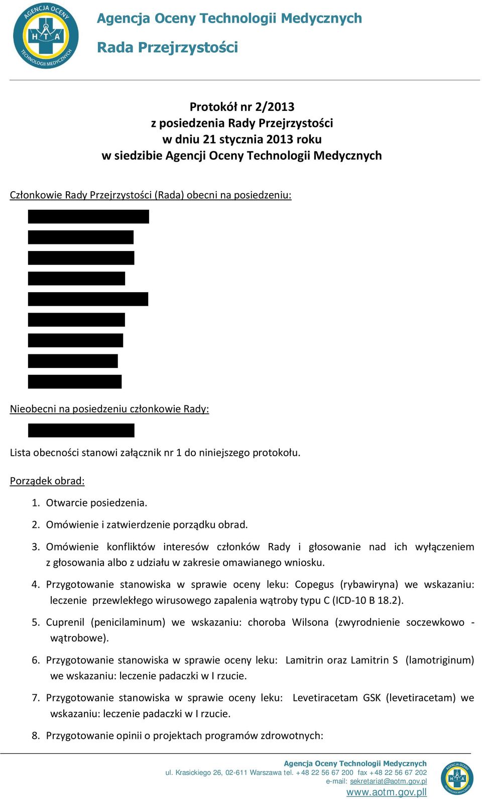 Omówienie i zatwierdzenie porządku obrad. 3. Omówienie konfliktów interesów członków Rady i głosowanie nad ich wyłączeniem z głosowania albo z udziału w zakresie omawianego wniosku. 4.