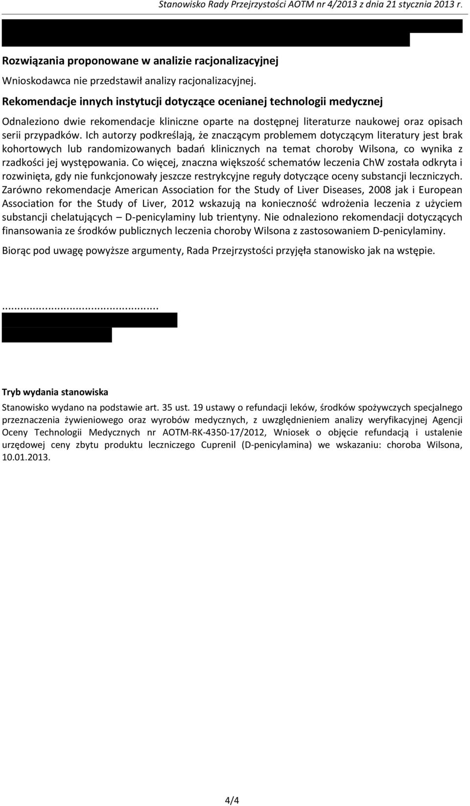 Ich autorzy podkreślają, że znaczącym problemem dotyczącym literatury jest brak kohortowych lub randomizowanych badań klinicznych na temat choroby Wilsona, co wynika z rzadkości jej występowania.