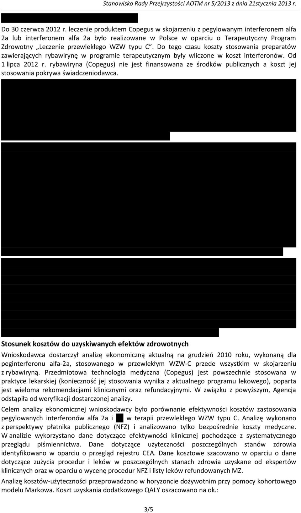 typu C. Do tego czasu koszty stosowania preparatów zawierających rybawirynę w programie terapeutycznym były wliczone w koszt interferonów. Od 1 lipca 2012 r.