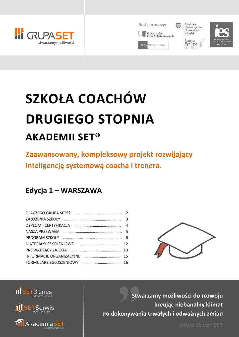 ... 5 PROGRAM SZKOŁY..... 6 MATERIAŁY SZKOLENIOWE... 12 PROWADZĄCY ZAJĘCIA........ 13 INFORMACJE ORGANIZACYJNE.