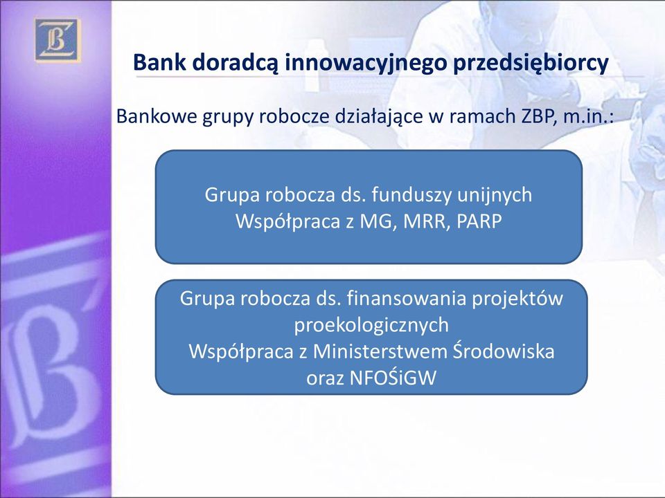 funduszy unijnych Współpraca z MG, MRR, PARP Grupa robocza ds.