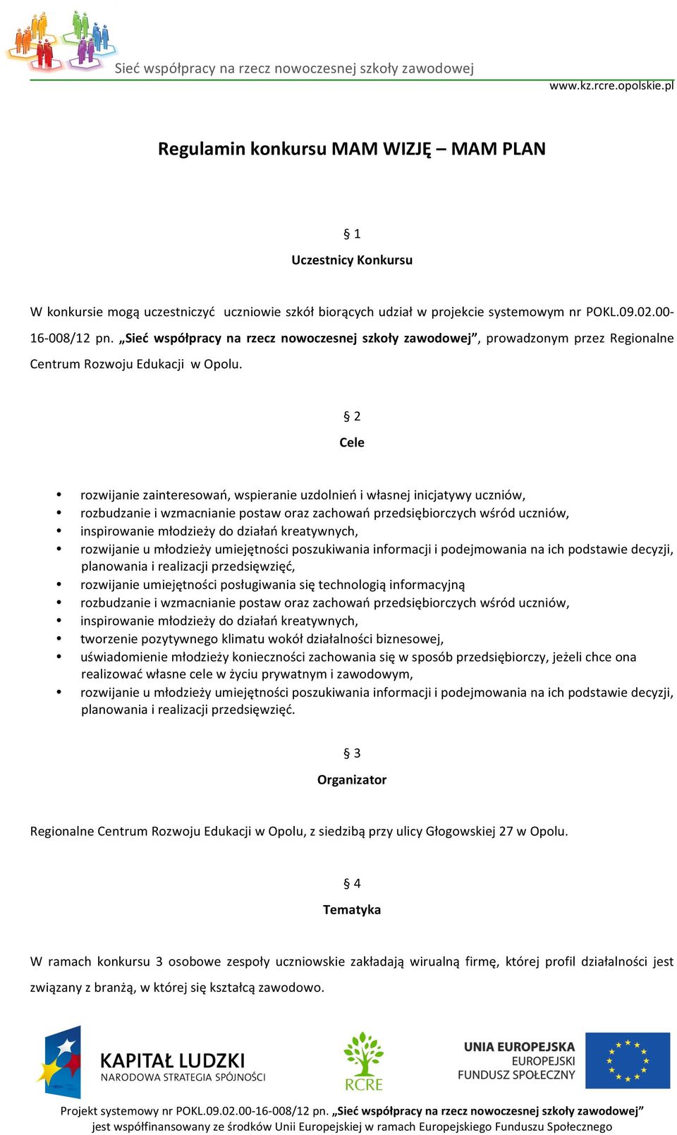 Sieć współpracy na rzecz nwczesnej szkły zawdwej, prwadznym przez Reginalne Centrum Rzwju Edukacji w Oplu.