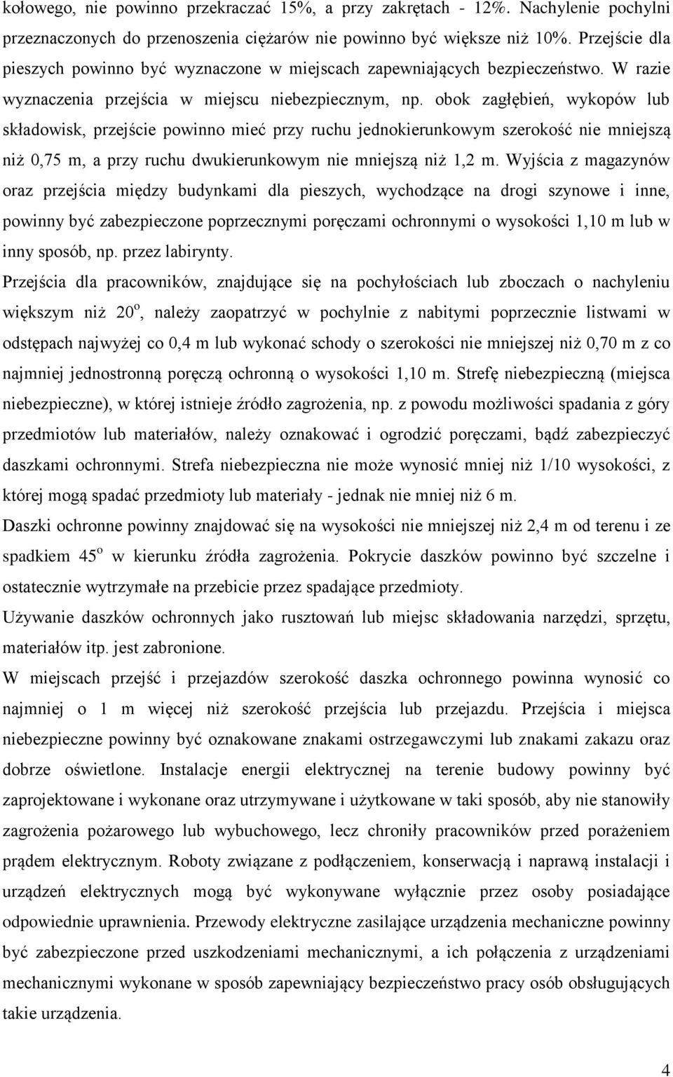 obok zagłębień, wykopów lub składowisk, przejście powinno mieć przy ruchu jednokierunkowym szerokość nie mniejszą niż 0,75 m, a przy ruchu dwukierunkowym nie mniejszą niż 1,2 m.