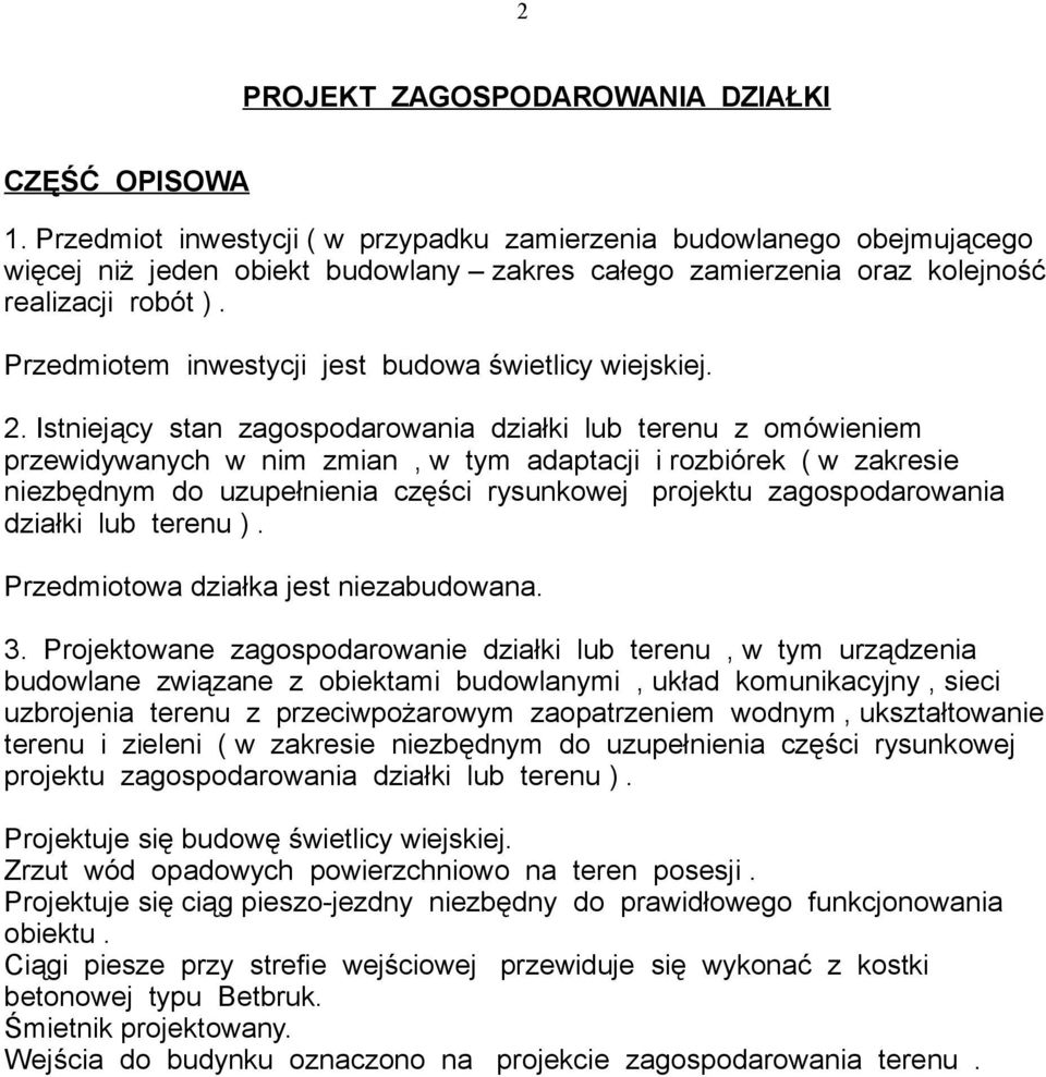 Przedmiotem inwestycji jest budowa świetlicy wiejskiej. 2.