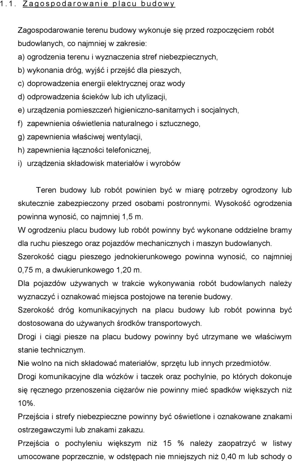 pomieszczeń higieniczno-sanitarnych i socjalnych, f) zapewnienia oświetlenia naturalnego i sztucznego, g) zapewnienia właściwej wentylacji, h) zapewnienia łączności telefonicznej, i) urządzenia