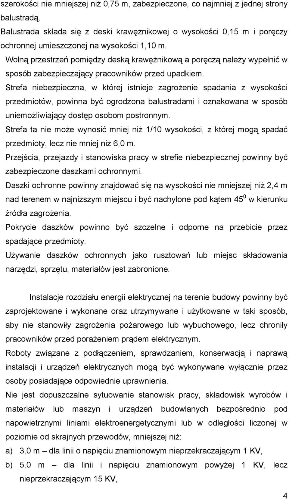 Wolną przestrzeń pomiędzy deską krawężnikową a poręczą należy wypełnić w sposób zabezpieczający pracowników przed upadkiem.