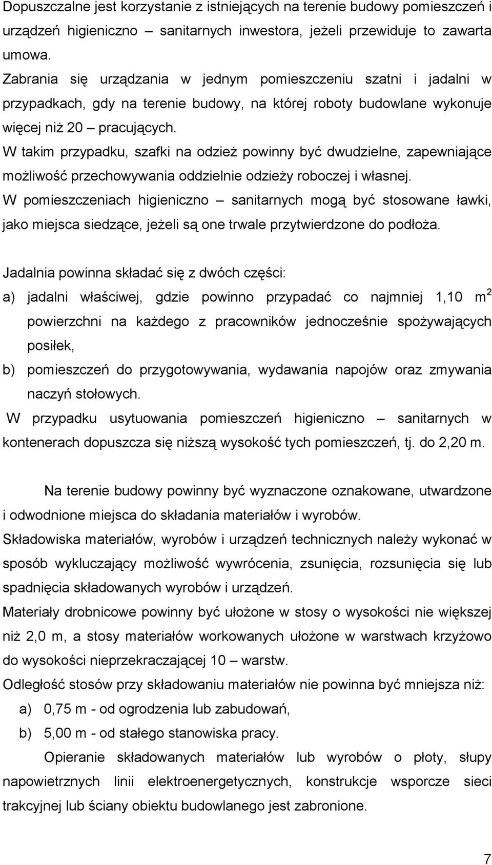 W takim przypadku, szafki na odzież powinny być dwudzielne, zapewniające możliwość przechowywania oddzielnie odzieży roboczej i własnej.