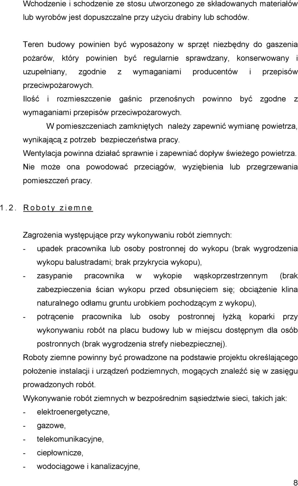 przeciwpożarowych. Ilość i rozmieszczenie gaśnic przenośnych powinno być zgodne z wymaganiami przepisów przeciwpożarowych.