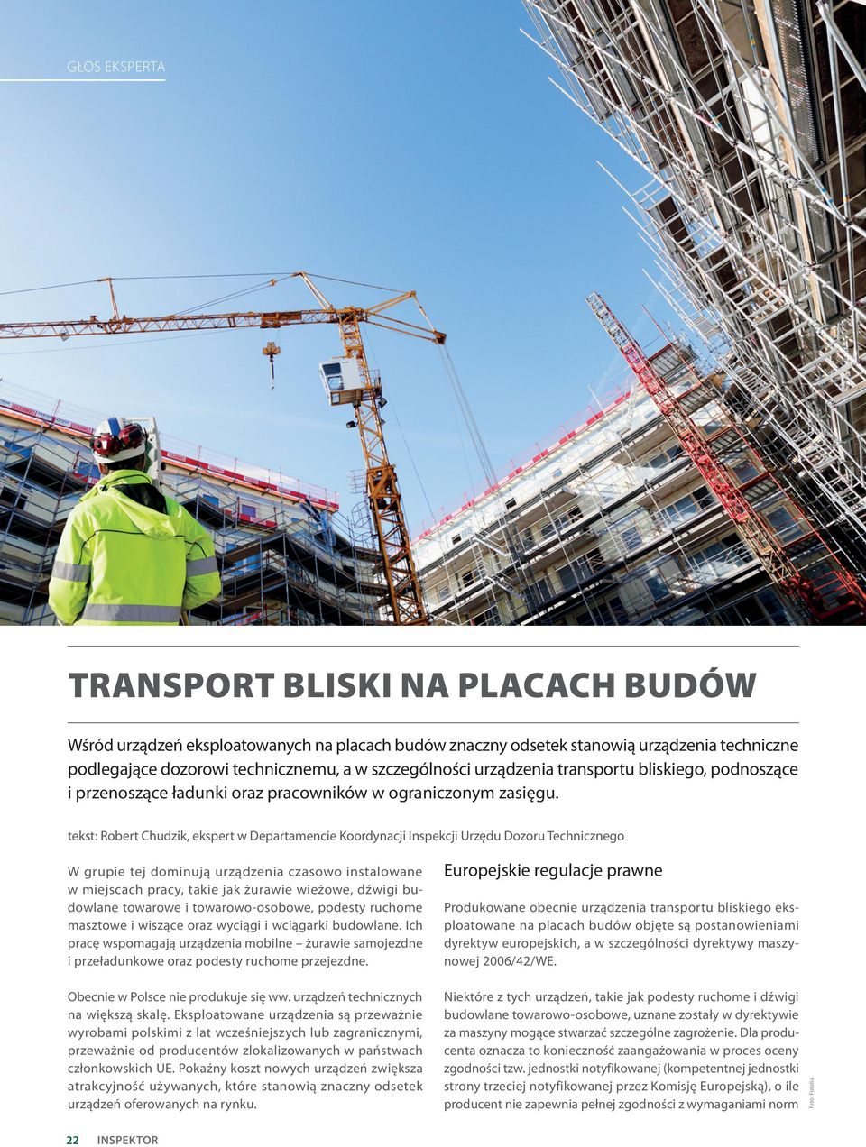 tekst: Robert Chudzik, ekspert w Departamencie Koordynacji Inspekcji Urzędu Dozoru Technicznego W grupie tej dominują urządzenia czasowo instalowane w miejscach pracy, takie jak żurawie wieżowe,