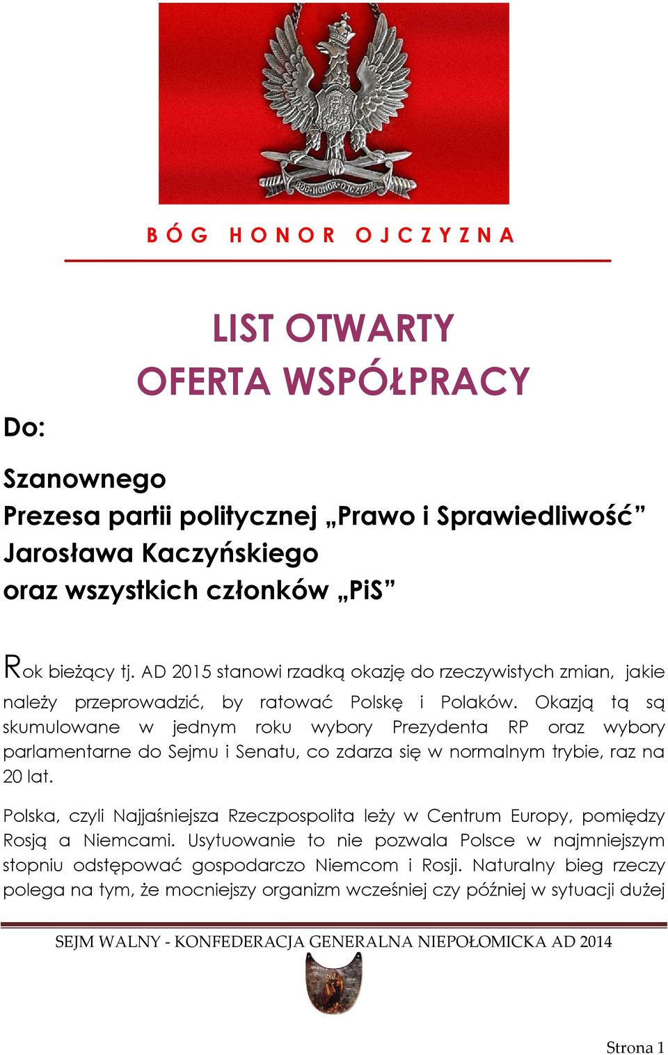 Okazją tą są skumulowane w jednym roku wybory Prezydenta RP oraz wybory parlamentarne do Sejmu i Senatu, co zdarza się w normalnym trybie, raz na 20 lat.