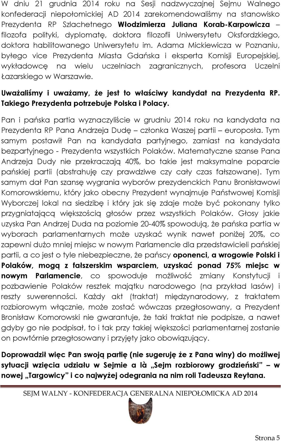 Adama Mickiewicza w Poznaniu, byłego vice Prezydenta Miasta Gdańska i eksperta Komisji Europejskiej, wykładowcę na wielu uczelniach zagranicznych, profesora Uczelni Łazarskiego w Warszawie.