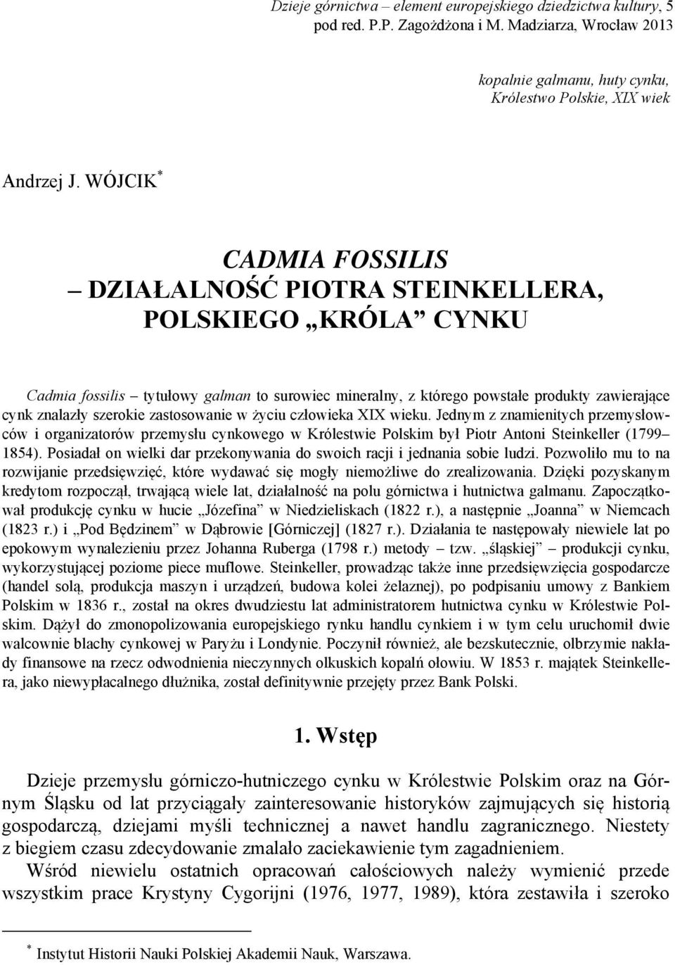 zastosowanie w życiu człowieka XIX wieku. Jednym z znamienitych przemysłowców i organizatorów przemysłu cynkowego w Królestwie Polskim był Piotr Antoni Steinkeller (1799 1854).