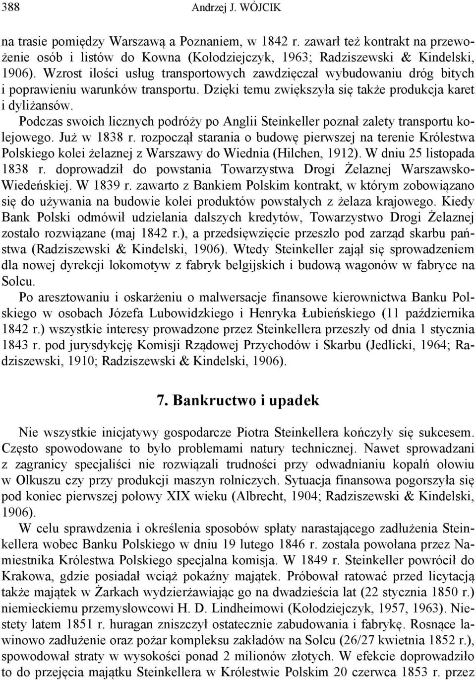 Podczas swoich licznych podróży po Anglii Steinkeller poznał zalety transportu kolejowego. Już w 1838 r.