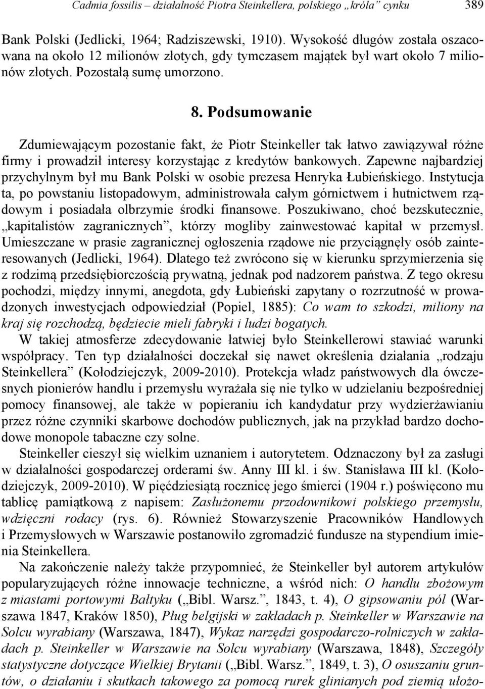 Podsumowanie Zdumiewającym pozostanie fakt, że Piotr Steinkeller tak łatwo zawiązywał różne firmy i prowadził interesy korzystając z kredytów bankowych.