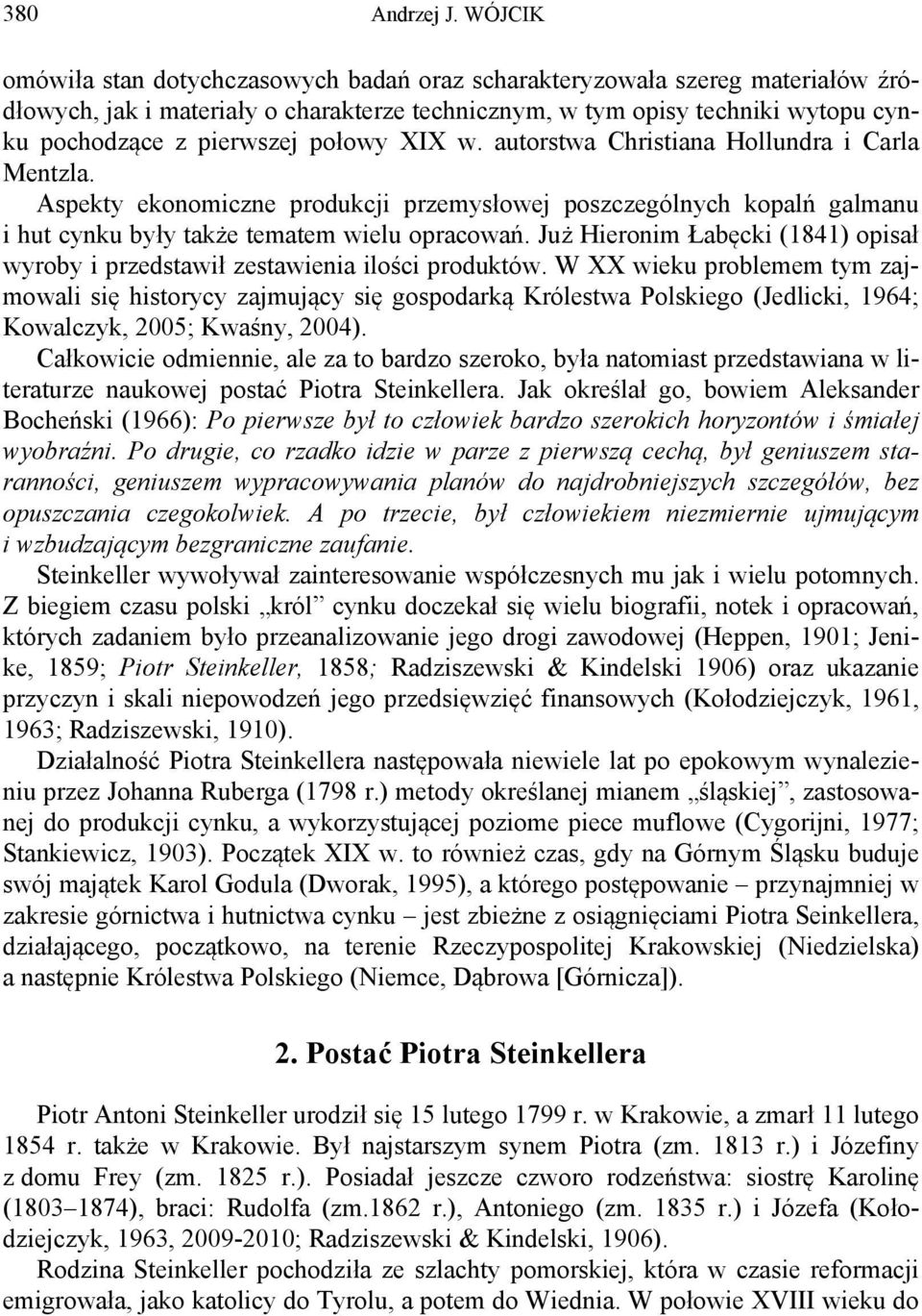 połowy XIX w. autorstwa Christiana Hollundra i Carla Mentzla. Aspekty ekonomiczne produkcji przemysłowej poszczególnych kopalń galmanu i hut cynku były także tematem wielu opracowań.