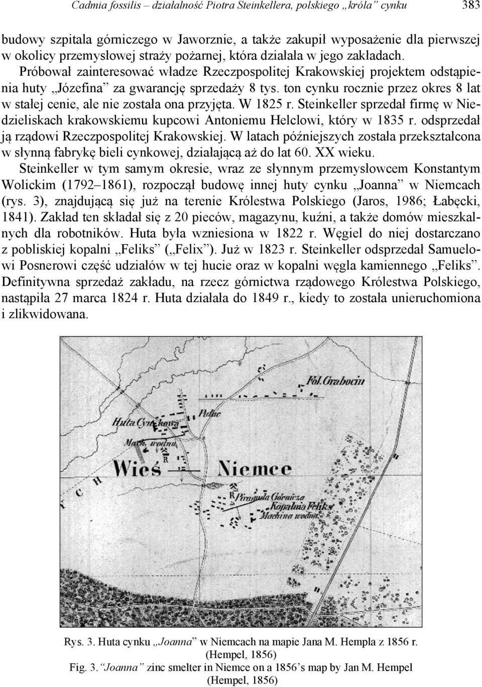 ton cynku rocznie przez okres 8 lat w stałej cenie, ale nie została ona przyjęta. W 1825 r. Steinkeller sprzedał firmę w Niedzieliskach krakowskiemu kupcowi Antoniemu Helclowi, który w 1835 r.