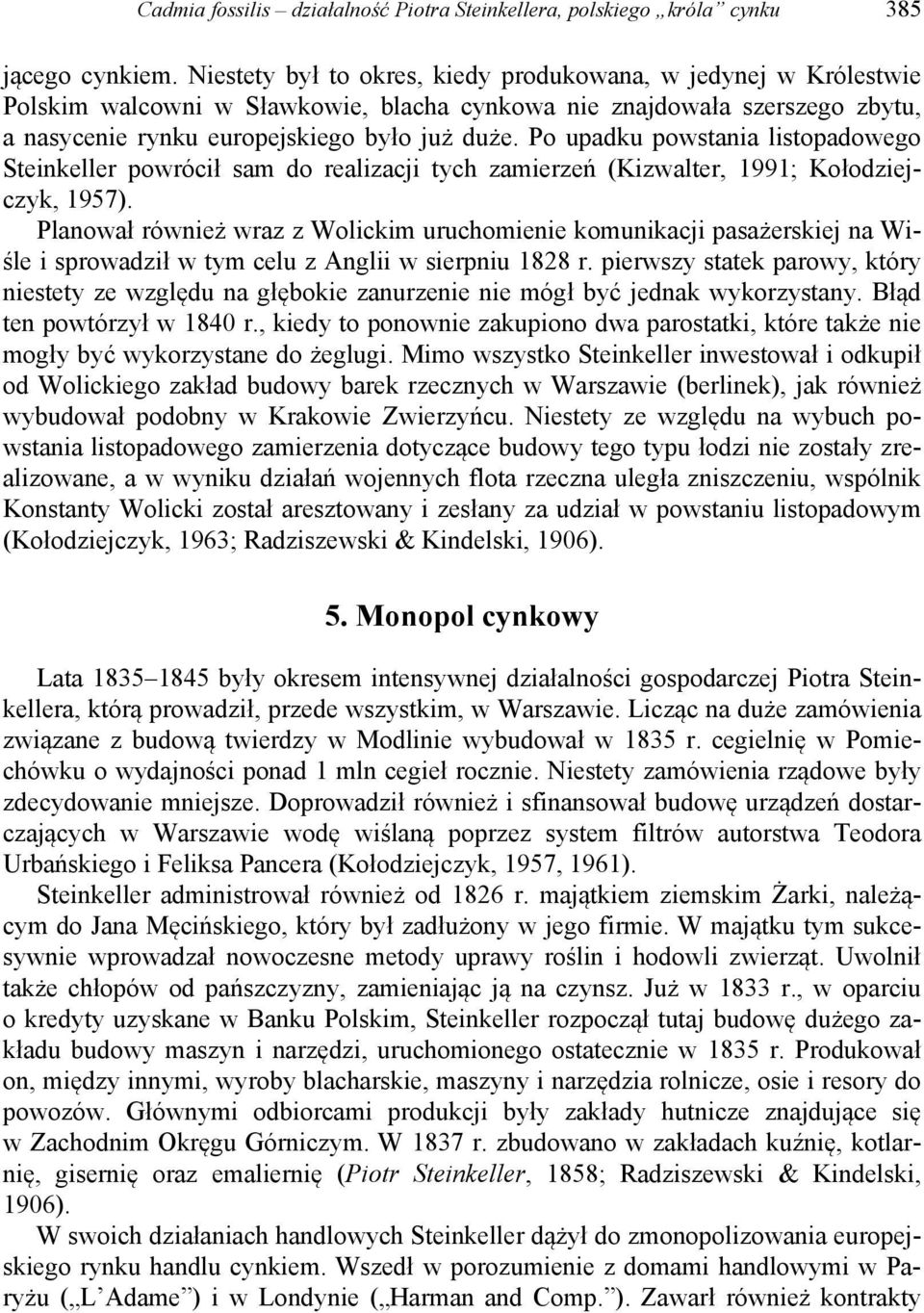 Po upadku powstania listopadowego Steinkeller powrócił sam do realizacji tych zamierzeń (Kizwalter, 1991; Kołodziejczyk, 1957).