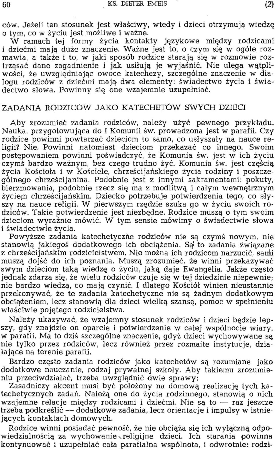 Ważne jest to, o czym się w ogóle rozmawia, a także i to, w jaki sposób rodzice starają się w rozmowie roztrząsać dane zagadnienie i jak usiłują je wyjaśnić.