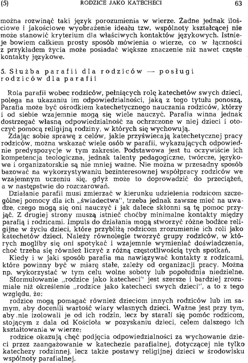 Istnieje bowiem całkiem prosty sposób mówienia o wierze, co w łączności z przykładem życia może posiadać większe znaczenie niż nawet częste kontakty językowe. 5.