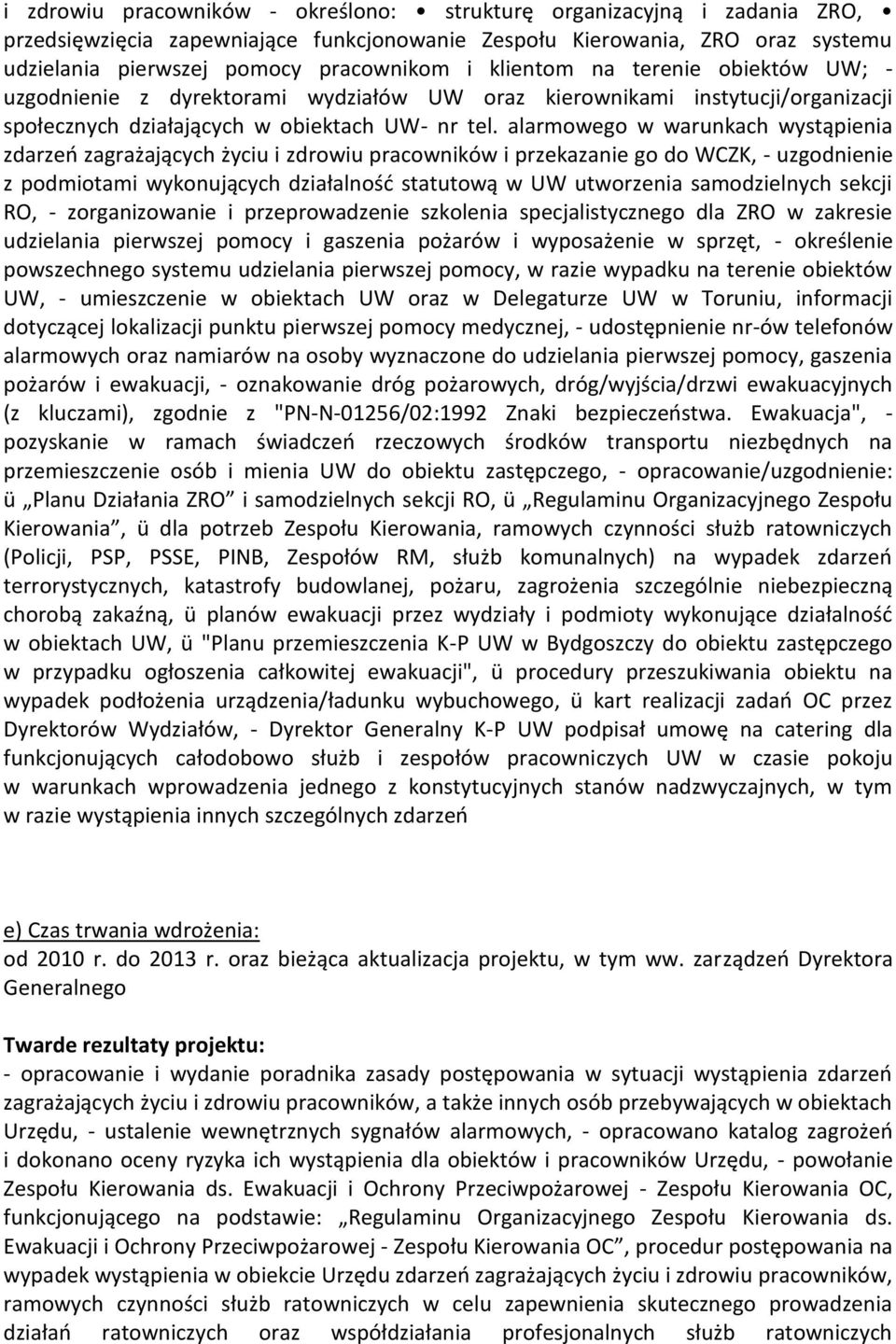 alarmowego w warunkach wystąpienia zdarzeo zagrażających życiu i zdrowiu pracowników i przekazanie go do WCZK, - uzgodnienie z podmiotami wykonujących działalnośd statutową w UW utworzenia