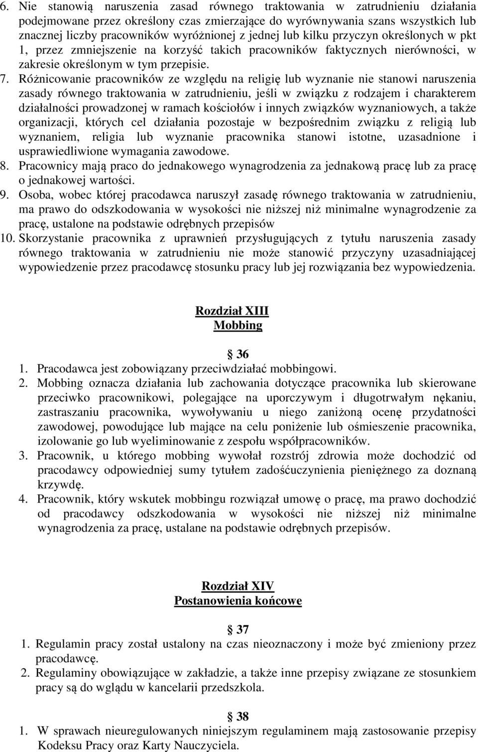 Różnicowanie pracowników ze względu na religię lub wyznanie nie stanowi naruszenia zasady równego traktowania w zatrudnieniu, jeśli w związku z rodzajem i charakterem działalności prowadzonej w