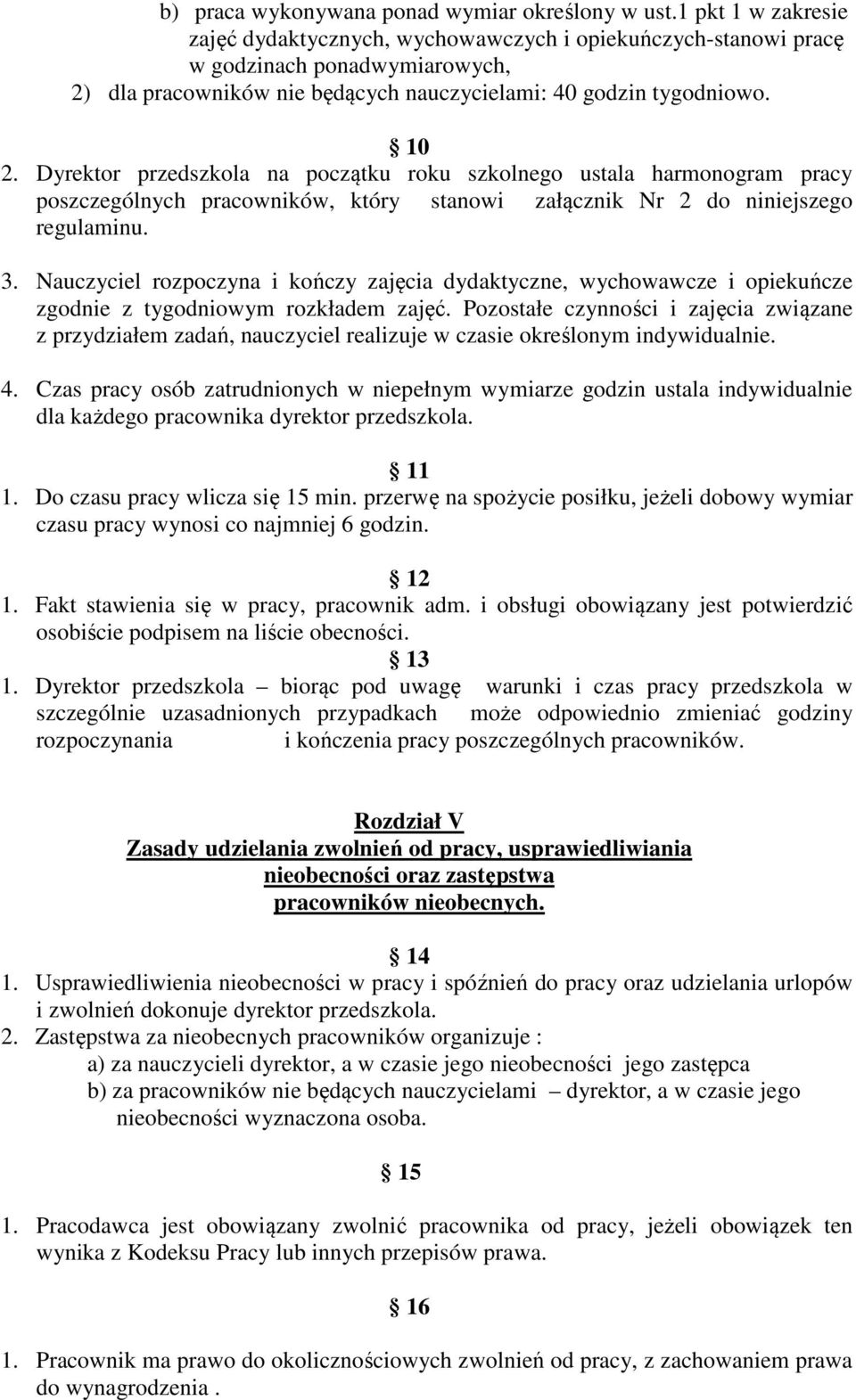 Dyrektor przedszkola na początku roku szkolnego ustala harmonogram pracy poszczególnych pracowników, który stanowi załącznik Nr 2 do niniejszego regulaminu. 3.