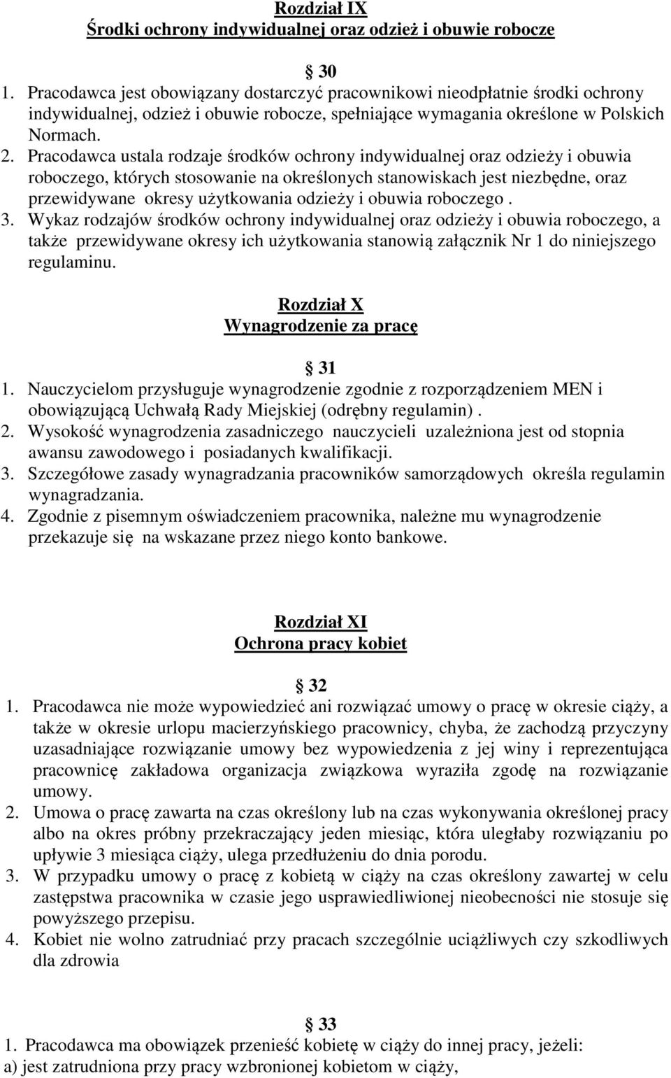 Pracodawca ustala rodzaje środków ochrony indywidualnej oraz odzieży i obuwia roboczego, których stosowanie na określonych stanowiskach jest niezbędne, oraz przewidywane okresy użytkowania odzieży i