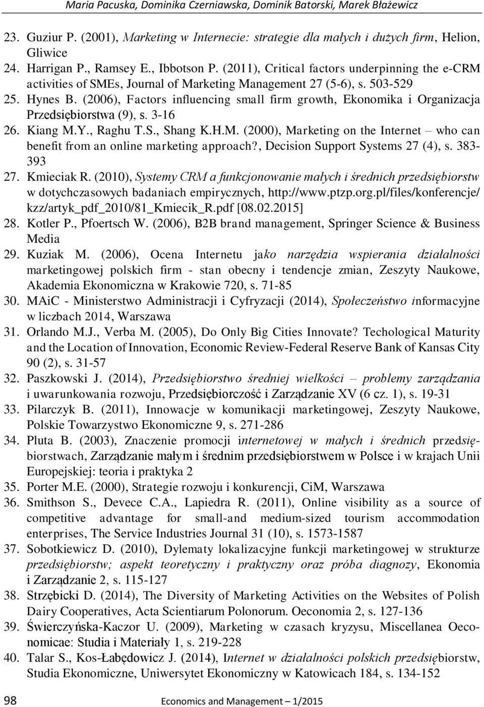 (2006), Factors influencing small firm growth, Ekonomika i Organizacja Przedsiębiorstwa (9), s. 3-16 26. Kiang M.Y., Raghu T.S., Shang K.H.M. (2000), Marketing on the Internet who can benefit from an online marketing approach?