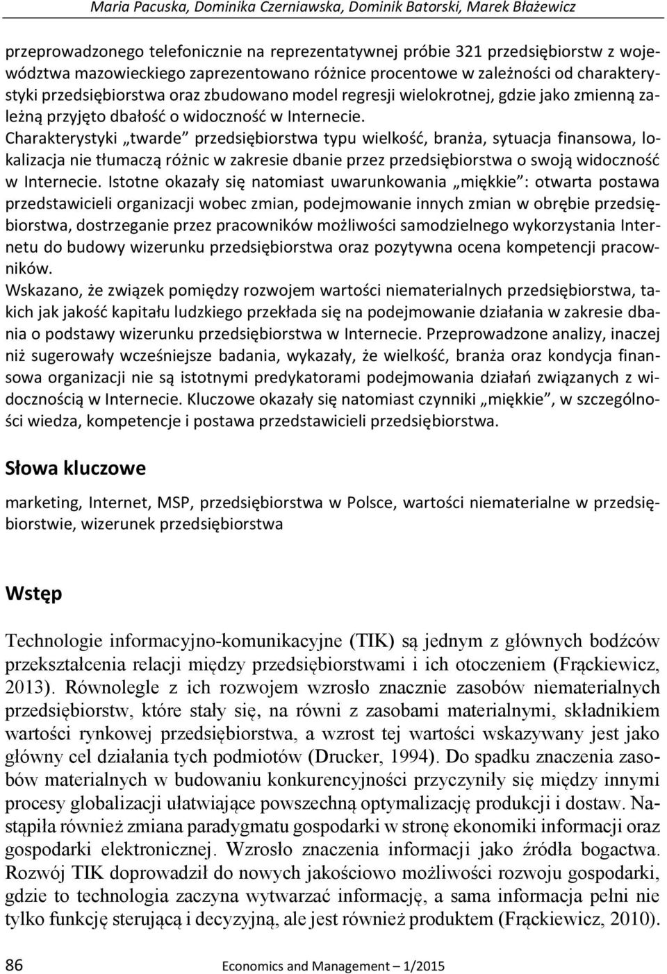 Charakterystyki twarde przedsiębiorstwa typu wielkość, branża, sytuacja finansowa, lokalizacja nie tłumaczą różnic w zakresie dbanie przez przedsiębiorstwa o swoją widoczność w Internecie.