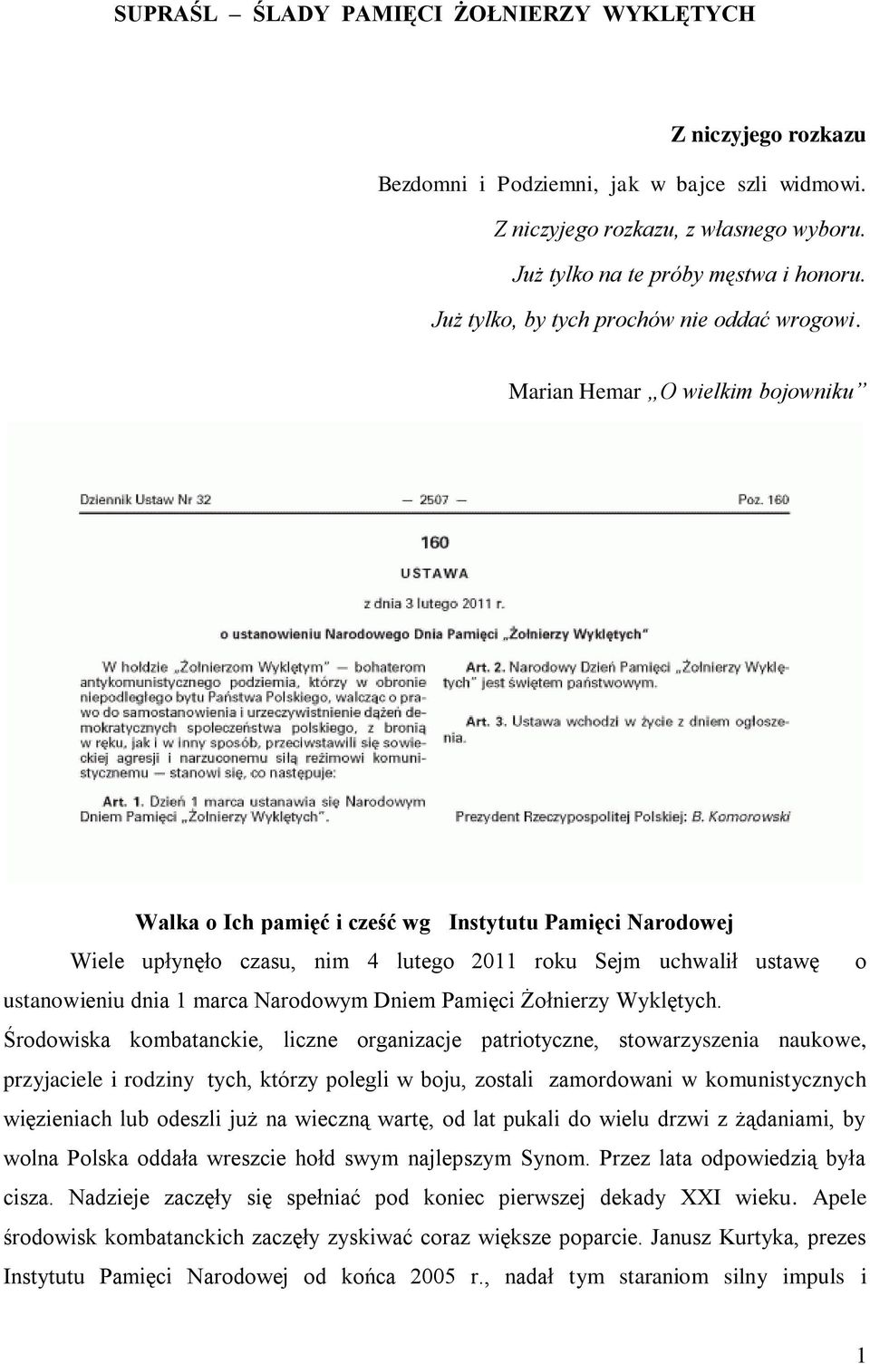 Marian Hemar O wielkim bojowniku Walka o Ich pamięć i cześć wg Instytutu Pamięci Narodowej Wiele upłynęło czasu, nim 4 lutego 2011 roku Sejm uchwalił ustawę o ustanowieniu dnia 1 marca Narodowym