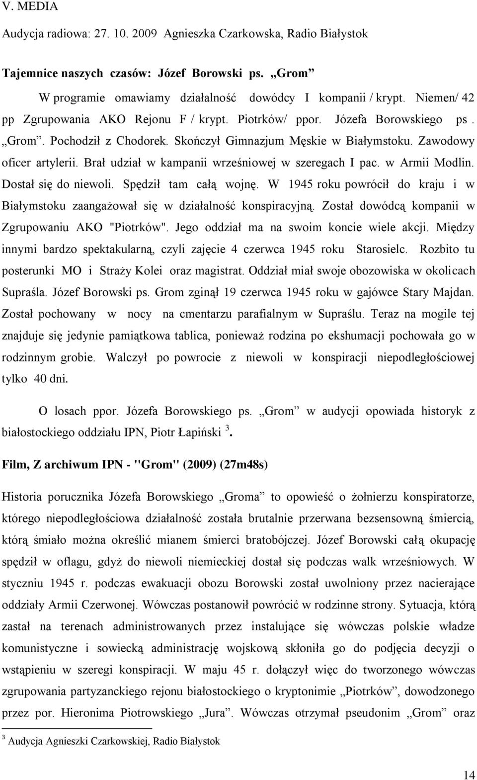 Brał udział w kampanii wrześniowej w szeregach I pac. w Armii Modlin. Dostał się do niewoli. Spędził tam całą wojnę.