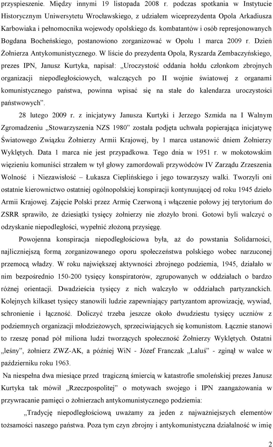 kombatantów i osób represjonowanych Bogdana Bocheńskiego, postanowiono zorganizować w Opolu 1 marca 2009 r. Dzień Żołnierza Antykomunistycznego.